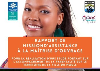 Rapport de mission d'assistance à la maîtrise d'ouvrage pour la réalisation d'une étude portant sur l'accompagnement de la parentalité sur le territoire de la ville du Moule