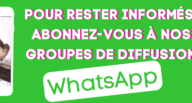Pour rester informés, abonnez-vous à nos groupes de diffusion Whatsapp