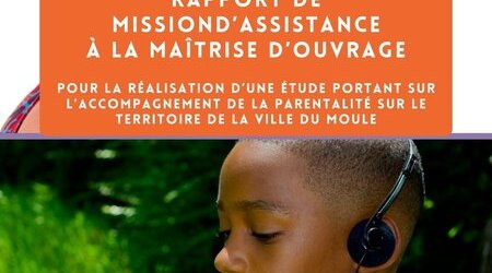 Rapport de mission d'assistance à la maîtrise d'ouvrage pour la réalisation d'une étude portant sur l'accompagnement de la parentalité sur le territoire de la ville du Moule