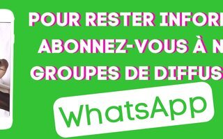 Pour rester informés, abonnez-vous à nos groupes de diffusion Whatsapp