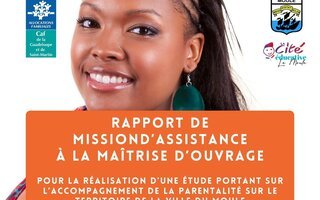 Rapport de mission d'assistance à la maîtrise d'ouvrage pour la réalisation d'une étude portant sur l'accompagnement de la parentalité sur le territoire de la ville du Moule